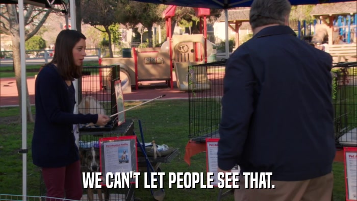 WE CAN'T LET PEOPLE SEE THAT.  