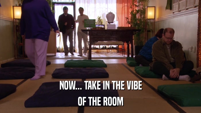 NOW... TAKE IN THE VIBE OF THE ROOM 