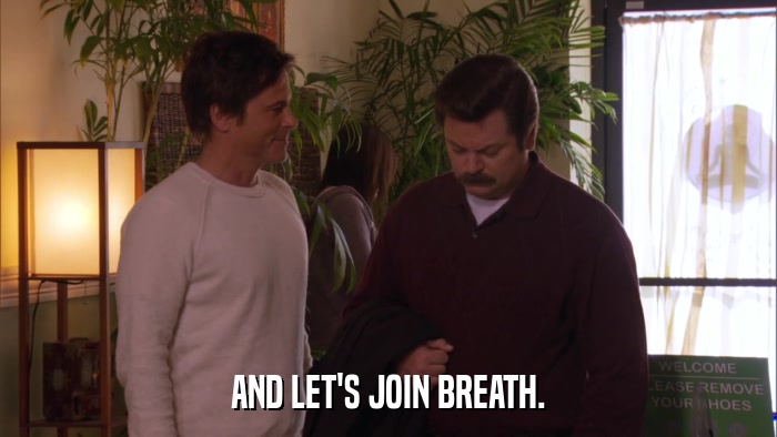AND LET'S JOIN BREATH.  
