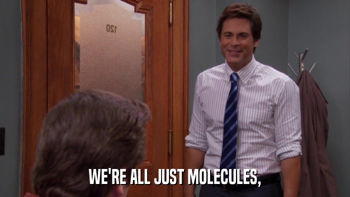 WE'RE ALL JUST MOLECULES,  