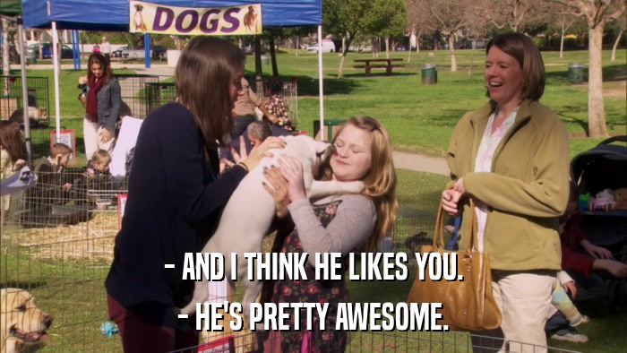 - AND I THINK HE LIKES YOU. - HE'S PRETTY AWESOME. 