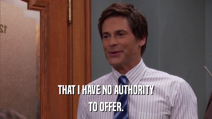 THAT I HAVE NO AUTHORITY TO OFFER. 