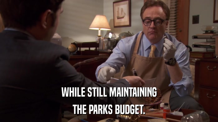 WHILE STILL MAINTAINING THE PARKS BUDGET. 