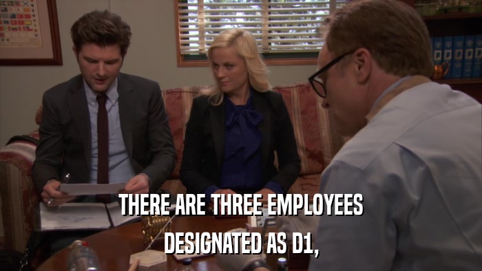 THERE ARE THREE EMPLOYEES DESIGNATED AS D1, 