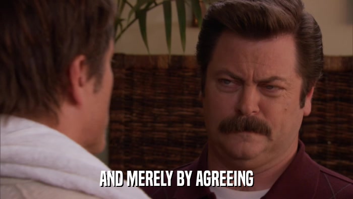 AND MERELY BY AGREEING  