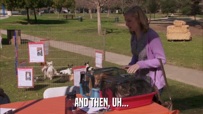 AND THEN, UH...  