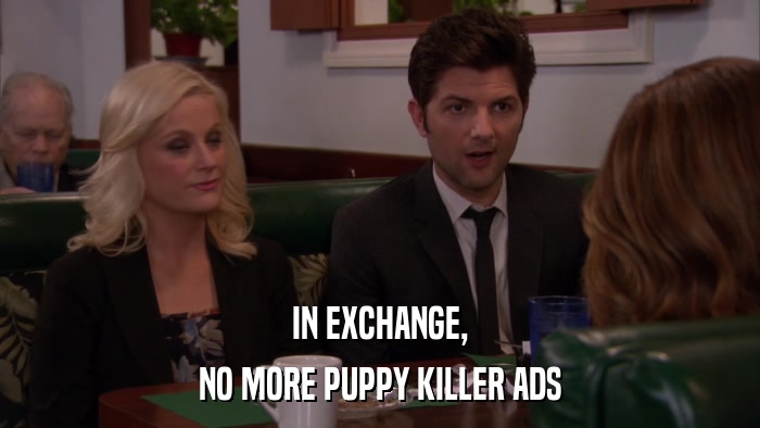 IN EXCHANGE, NO MORE PUPPY KILLER ADS 