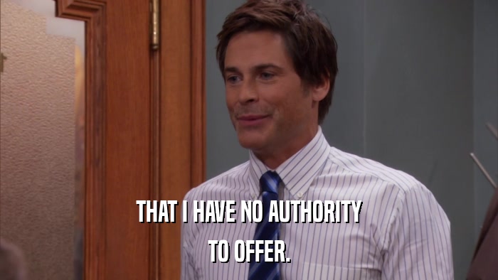 THAT I HAVE NO AUTHORITY TO OFFER. 