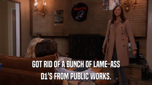 GOT RID OF A BUNCH OF LAME-ASS D1'S FROM PUBLIC WORKS. 