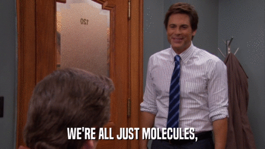 WE'RE ALL JUST MOLECULES,  
