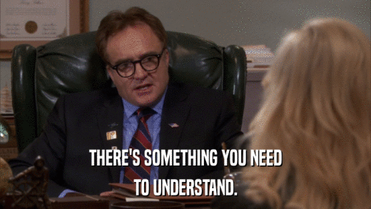 THERE'S SOMETHING YOU NEED TO UNDERSTAND. 
