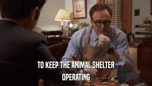 TO KEEP THE ANIMAL SHELTER OPERATING 