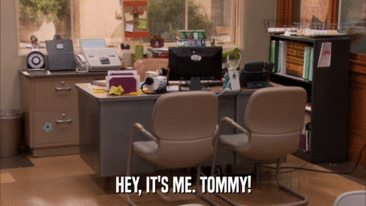 HEY, IT'S ME. TOMMY!  