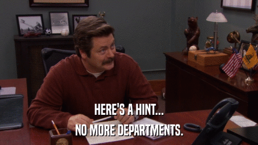 HERE'S A HINT... NO MORE DEPARTMENTS. 