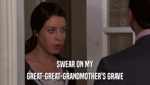 SWEAR ON MY GREAT-GREAT-GRANDMOTHER'S GRAVE 