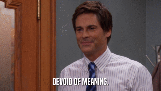 DEVOID OF MEANING.  