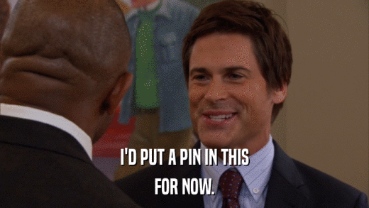I'D PUT A PIN IN THIS FOR NOW. 