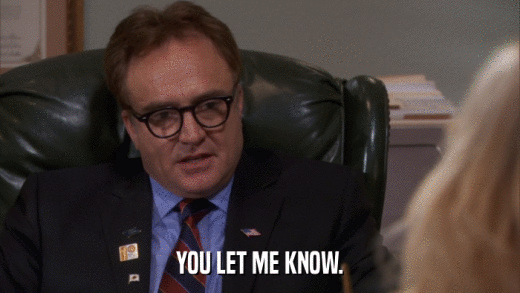 YOU LET ME KNOW.  