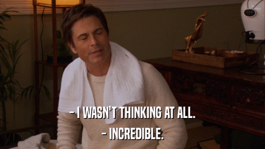 - I WASN'T THINKING AT ALL. - INCREDIBLE. 