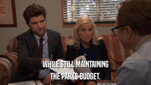 WHILE STILL MAINTAINING THE PARKS BUDGET. 