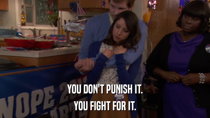 YOU DON'T PUNISH IT. YOU FIGHT FOR IT. 