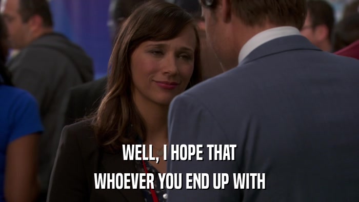WELL, I HOPE THAT WHOEVER YOU END UP WITH 
