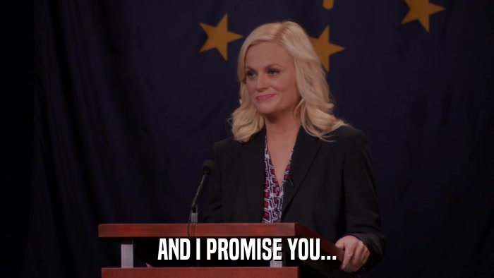 AND I PROMISE YOU...  