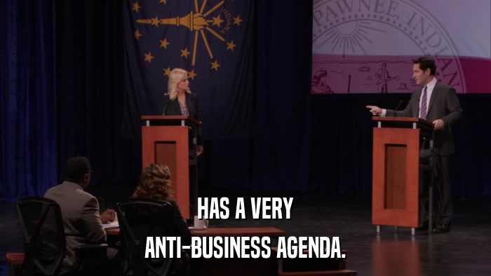 HAS A VERY ANTI-BUSINESS AGENDA. 