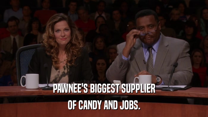 PAWNEE'S BIGGEST SUPPLIER OF CANDY AND JOBS. 