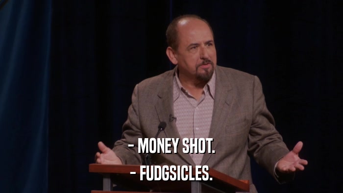 - MONEY SHOT. - FUDGSICLES. 