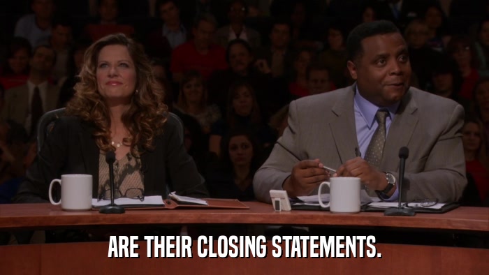 ARE THEIR CLOSING STATEMENTS.  