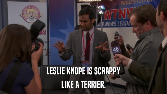LESLIE KNOPE IS SCRAPPY LIKE A TERRIER. 