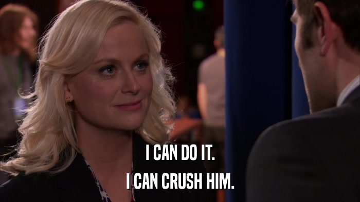 I CAN DO IT. I CAN CRUSH HIM. 