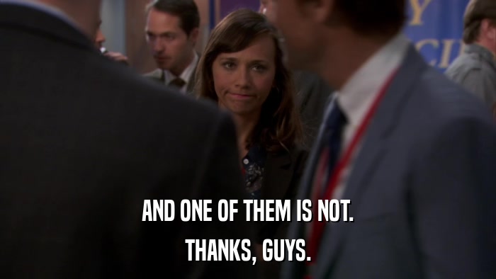 AND ONE OF THEM IS NOT. THANKS, GUYS. 