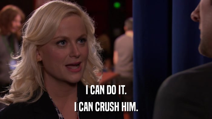 I CAN DO IT. I CAN CRUSH HIM. 