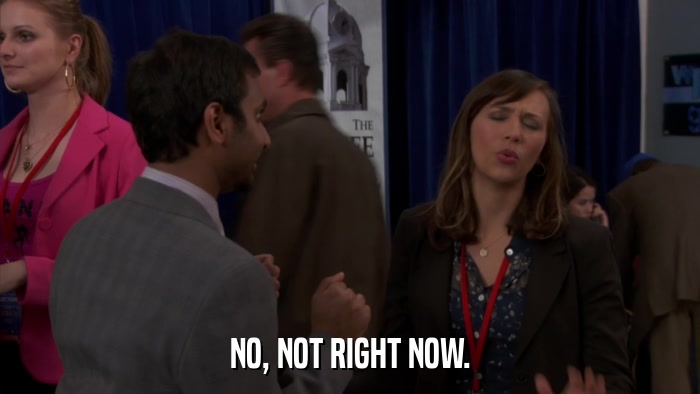 NO, NOT RIGHT NOW.  
