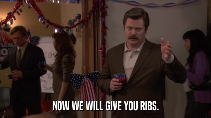 NOW WE WILL GIVE YOU RIBS.  
