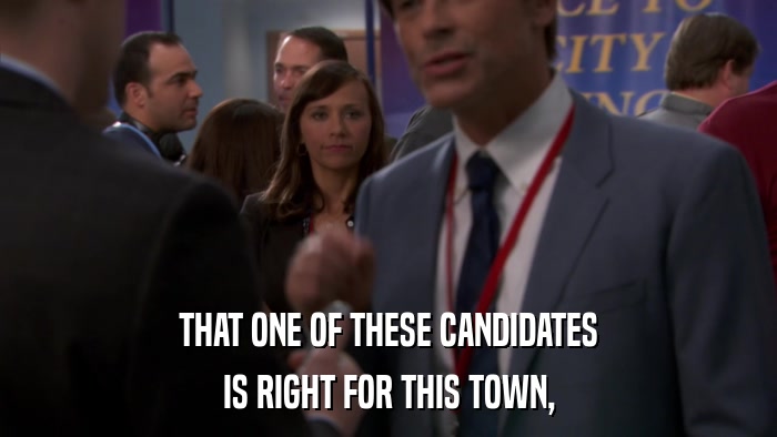 THAT ONE OF THESE CANDIDATES IS RIGHT FOR THIS TOWN, 