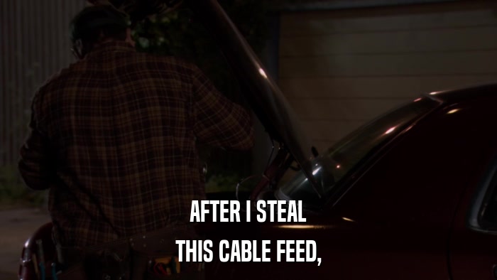 AFTER I STEAL THIS CABLE FEED, 