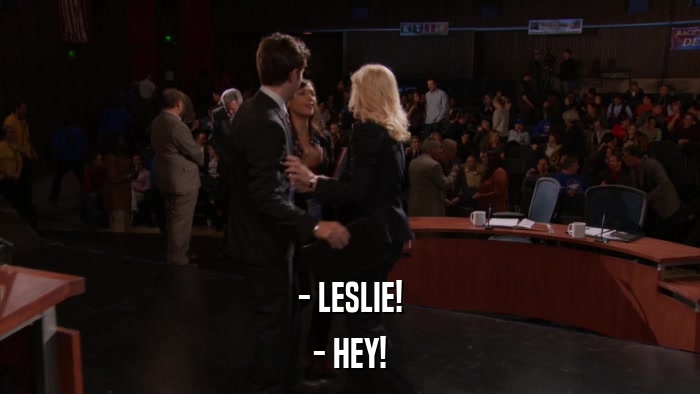 - LESLIE! - HEY! 