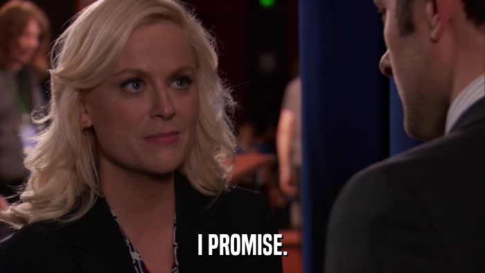 I PROMISE.  
