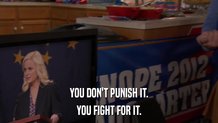 YOU DON'T PUNISH IT. YOU FIGHT FOR IT. 