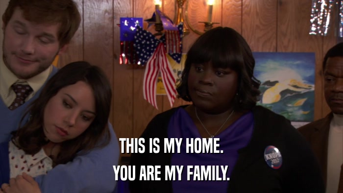 THIS IS MY HOME. YOU ARE MY FAMILY. 