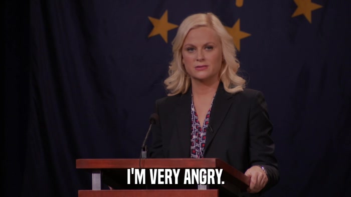 I'M VERY ANGRY.  