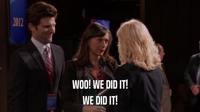WOO! WE DID IT! WE DID IT! 