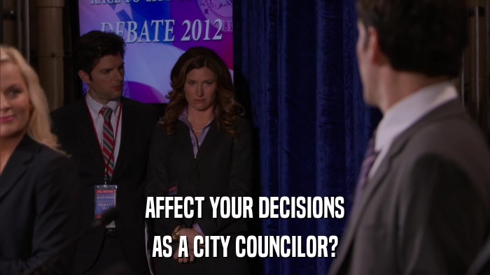 AFFECT YOUR DECISIONS AS A CITY COUNCILOR? 