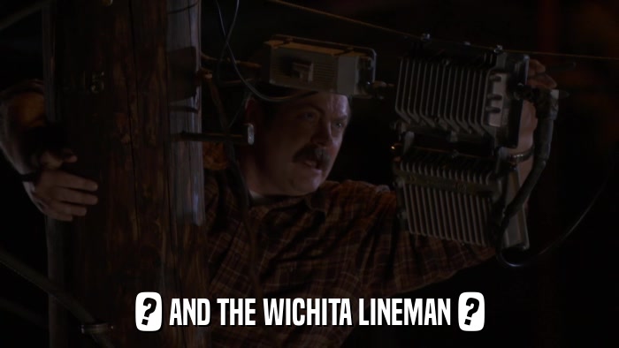 ? AND THE WICHITA LINEMAN ?  