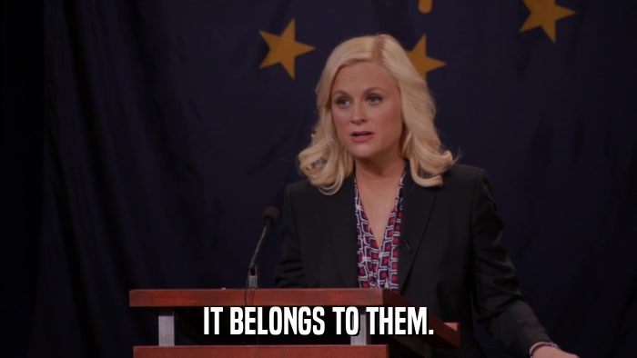 IT BELONGS TO THEM.  