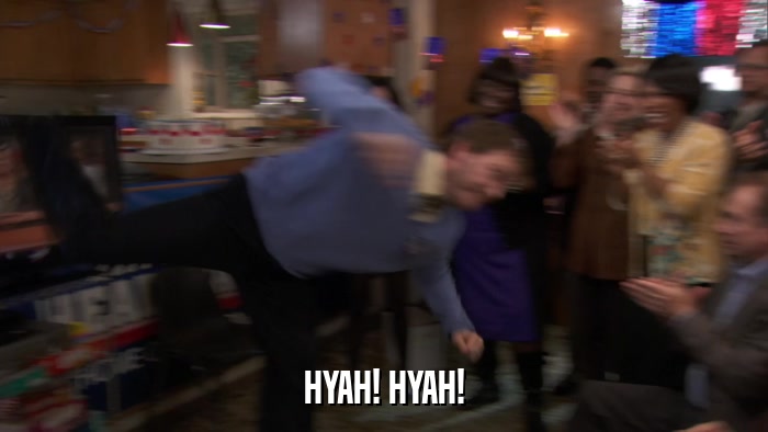 HYAH! HYAH!  