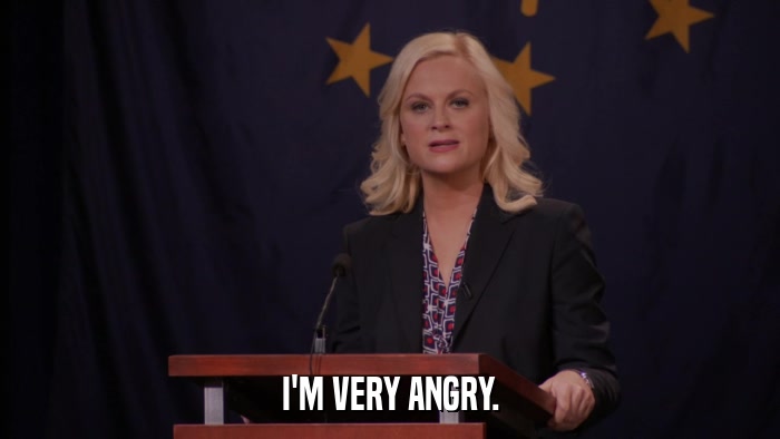 I'M VERY ANGRY.  